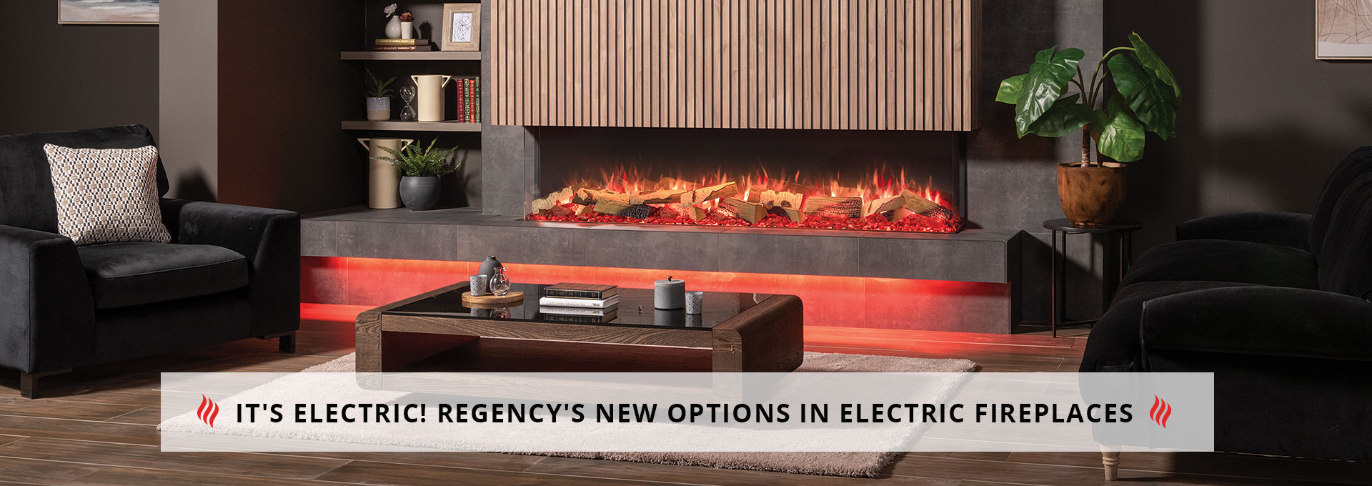 It's Electric! Regency's New Options in Electric Fireplaces 